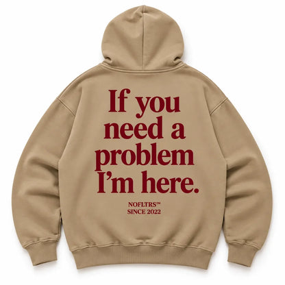 IF YOU NEED A PROBLEM I&