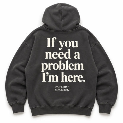 IF YOU NEED A PROBLEM I&