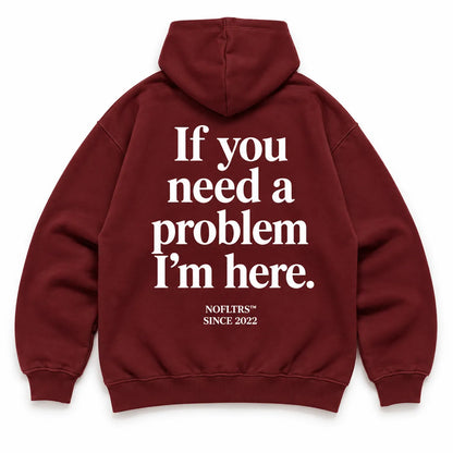 IF YOU NEED A PROBLEM I&