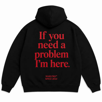 IF YOU NEED A PROBLEM I&